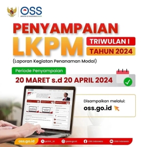 Penyampaian LKPM Triwulan I Tahun 2024 Periode Penyampaian 20 Maret - 20 April 2024